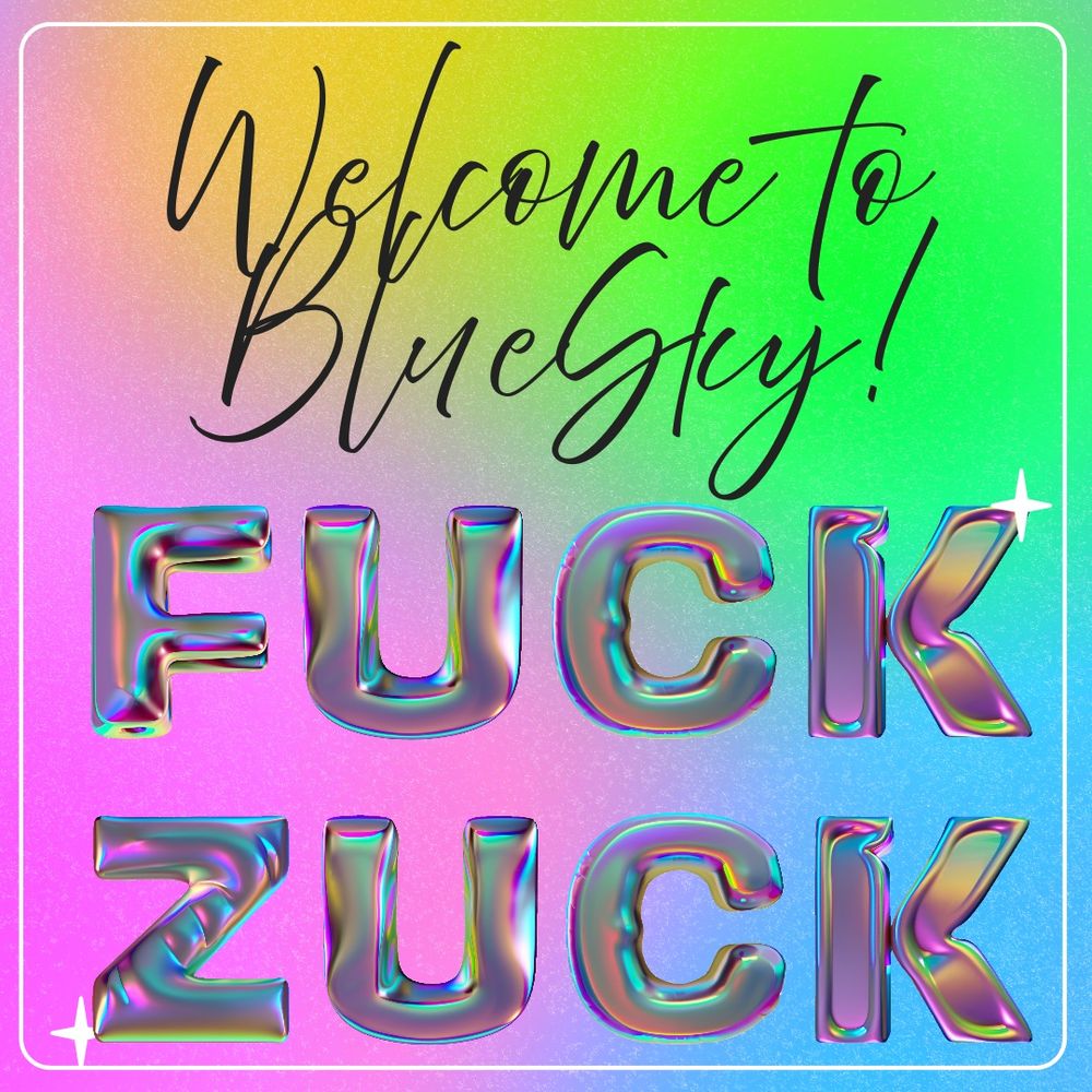 Pastel rainbow background with the text: “Welcome to BlueSky! Fuck Zuck”