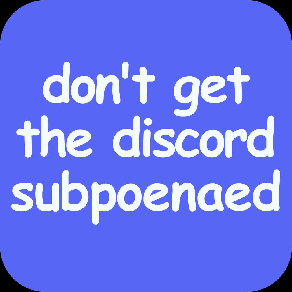 Full resolution for the "dont get the discord subpoenaed" png, 1280x1280px
