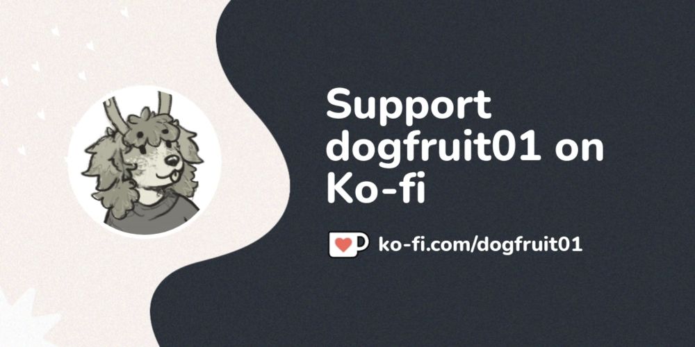 Support dogfruit01 on Ko-fi! ❤️