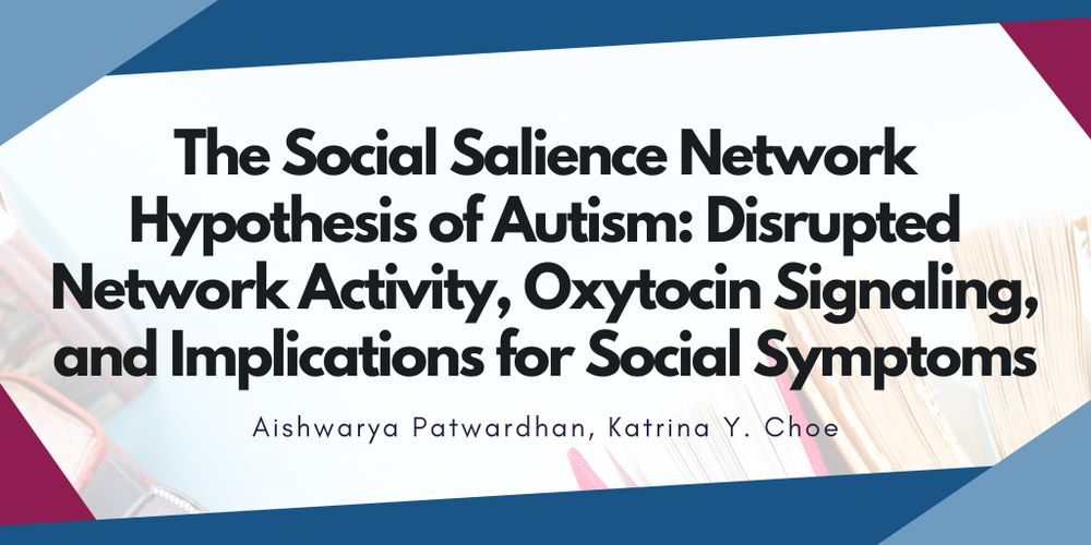The study title is "The Social Salience Network Hypothesis of Autism: Disrupted Network Activity, Oxytocin Signaling, and Implications for Social Symptoms". The study authors include Aishwarya Patwardhan and Katrina Y. Choe.