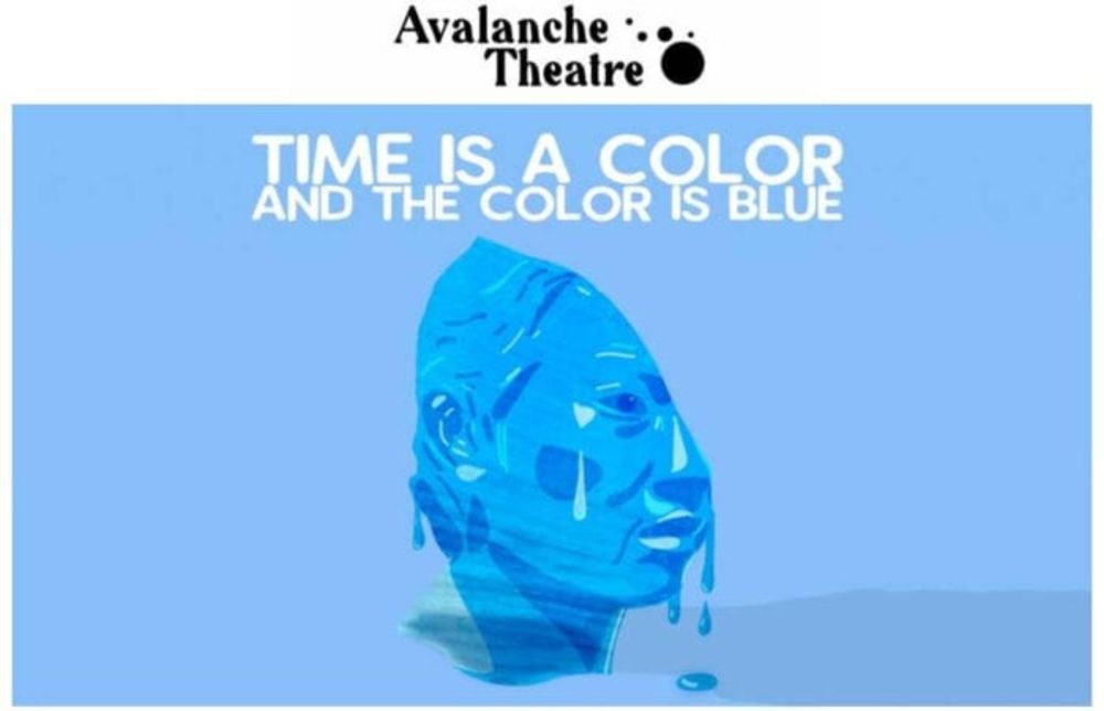 Avalanche Theatre Presents Time is a Color and the Color is Blue — Preview