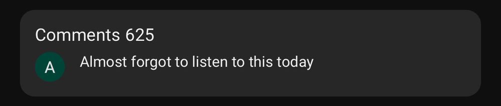 YouTube comment box with 625 comments. The top comment is from “A”, who said “almost forgot to listen to this today”