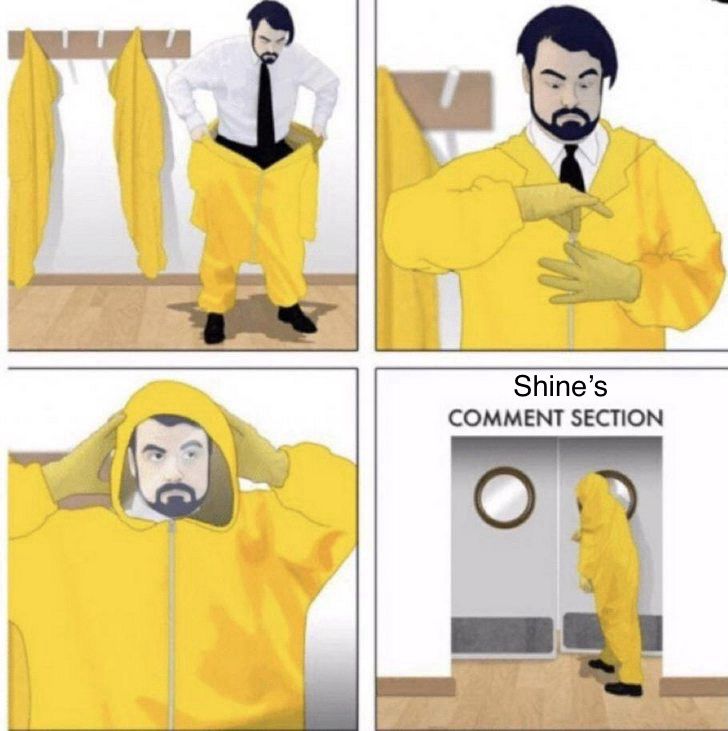 A four panel comic depicting a man putting on a HAZMAT suit and going through a door labeled “Shine’s comment section”