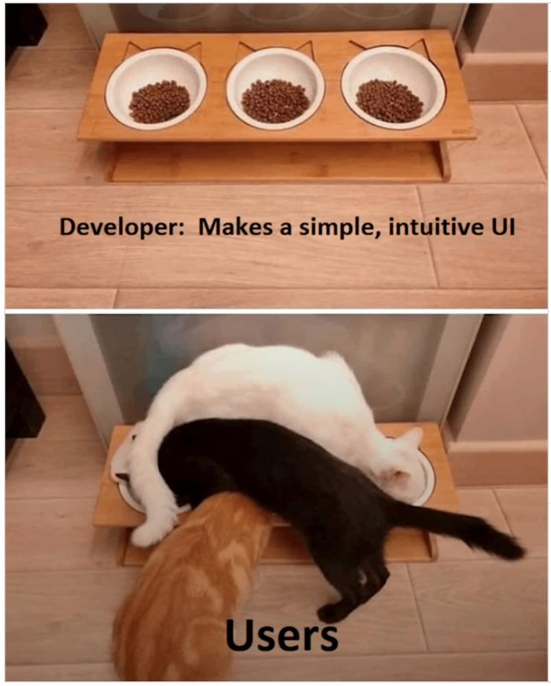 Oben drei Katzennäpfe nebeneinander. Text: Developer: Makes a simple, intuitive Ul

Darunter drei Katzen, die kreuz und quer verknäuelt an diesen Näpfen fressen. Text: USERS  