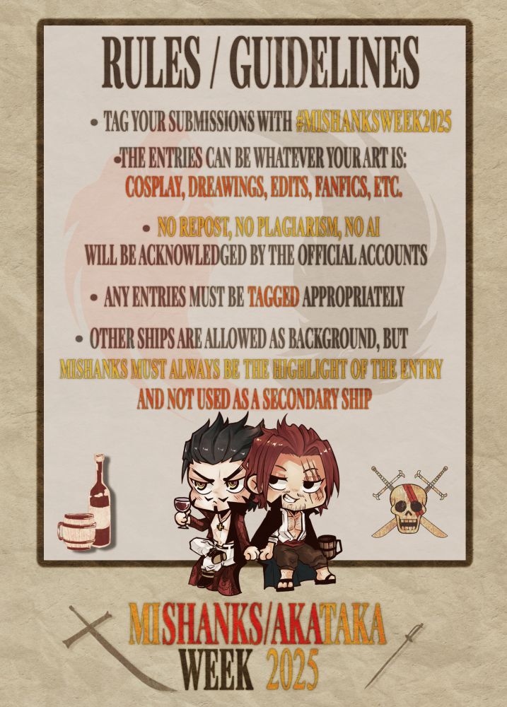 RULES/GUIDELINES

TAG YOUR SUBMISSIONS WITH #MISHANKSWEEK2025

THE ENTRIES CAN BE WHATEVER YOUR ART IS: COSPLAY, DRAWINGS, EDITS, FANFICS ETC...

NO REPOST, NO PLAGIARISM, NO AI

ANY ENTRIES MUST BE TAGGED APPROPRIATELY (ESPECIALLY IF DEAD DOVE) 

OTHER SHIPS ARE ALLOWED AS BACKGROUND BUT MISHANKS SHOULD BE THE MAIN FOCUS