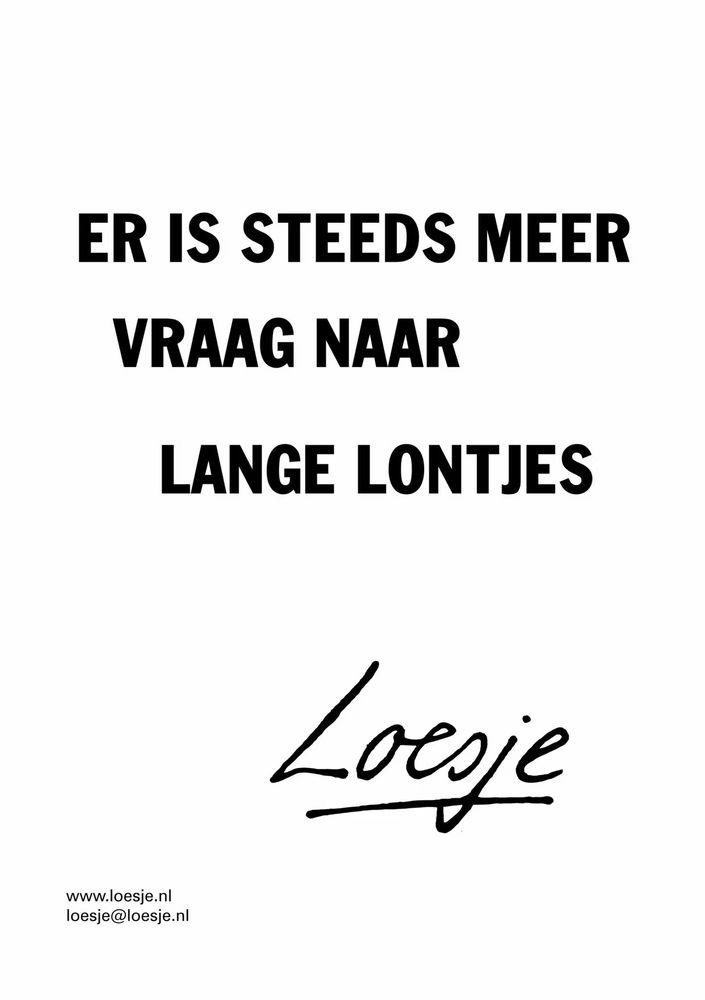 er is steeds meer 

            vraag naar 

                lange lontjes       