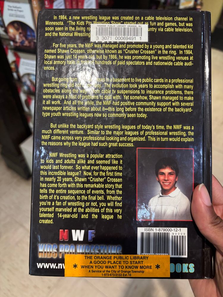 In 1984, a new wrestling league was created on a cable television channel in
Minnesota. "The Kids Pro Wrestling Show” started out as fun and games, but was
soon seen in the living room and across the country via cable television,
and the National Wrestling Federation.
For five years, the NWF was managed and promoted by a young and talented kidnamed Shawn Crossen, otherwise known as "Crusher Crossen" in the ring. In 1984, Shawn was just 14 years old but by 1986, he was promoting live wrestling venues at local armory hails in front of hundreds of paid spectators and nationwide cable audiences.
Bút going from bed mattresses  in a basement to live public cards in a professional wrestling ring did not come
Easy. The evolution took years to accomplish with many
obstacles along the way.
From cable tv suspensions to insurance problems, there
were always a host of problems to deal with. Yet somehow, Shawn managed to make it all work. And all the while, the NWF had positive community support with several newspaper articles written about it-this long before the existence of the backyard-type youth wrestling leagues now so commonly seen today.
But unlike the backyard style wrestling leagues of today's time, the NW was a much different venture. Similar to the major leagues of professional wrestling, the NWF came across very professional looking and organized. This in turn would explain the reasons why the league had such great success.
NWF Wrestling was a popular attraction to kids and adults alike and seemed like it would last forever. So what ever happened to this incredible league? Now, for the first time in nearly 20 years, Shawn "Crusher" Crossen has come forth with this remarkable story that tells the entire sequence of events, from the birth of it's creation, to the final bell. Whether you're a fan of wrestling or not, you will find yourself marveled at the abilities of this very talented 14-year-old and the league he created.