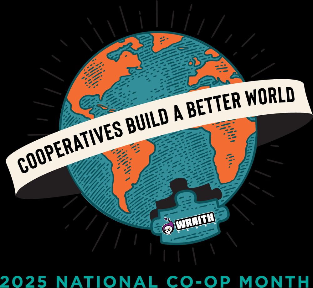 "2025 National Co-Op Month" logo. A globe with the banner "Cooperatives Build a Better World" with a puzzle piece holding the Wraith Games logo completing the globe