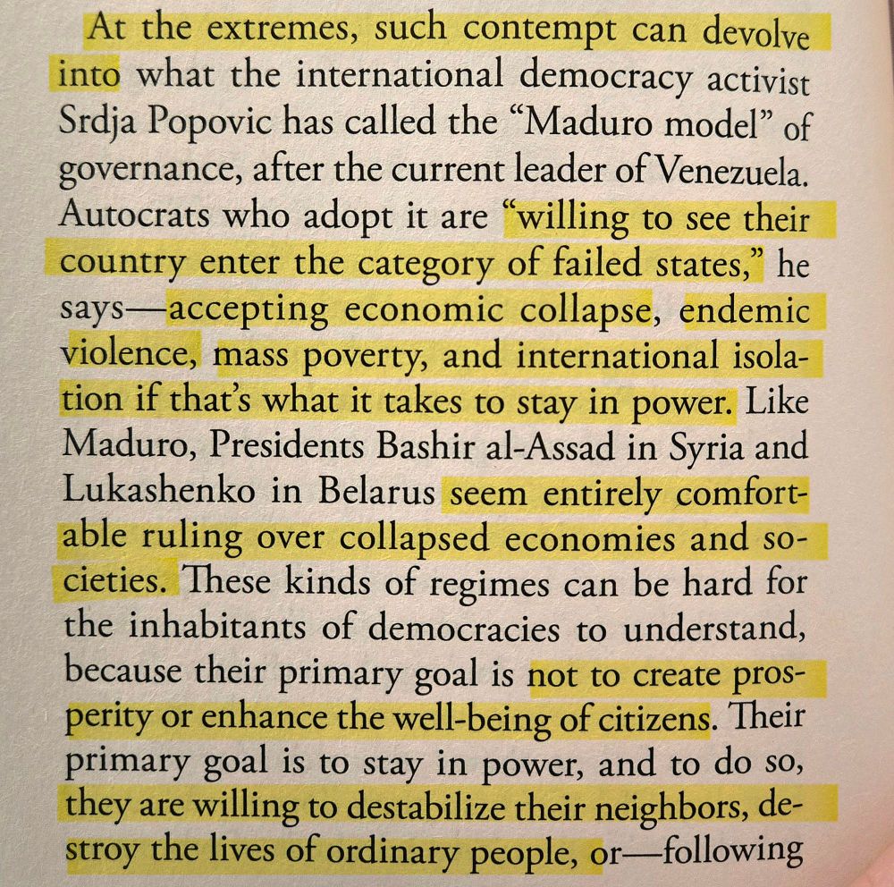 At the extremes, such contempt can devolve into what the international democracy activist Srdja Popovic has called the "Maduro model" of governance, after the current leader of Venezuela. 

Autocrats who adopt it are willing to see their country enter the category of failed states," he says-accepting economic collapse, endemic violence, mass poverty, and international isolation if that's what it takes to stay in power. 

Like Maduro, Presidents Bashir al-Assad in Syria and Lukashenko Belarus seem entirely comfortable ruling over collapsed economies and societies. 

These kinds of regimes can be hard for the inhabitants of democracies to understand, because their primary goal is not to create prosperity or enhance the well-being of citizens. 

Their primary goal is to stay in power, and to do so, they are willing to destabilize their neighbors and destroy the lives of ordinary people.