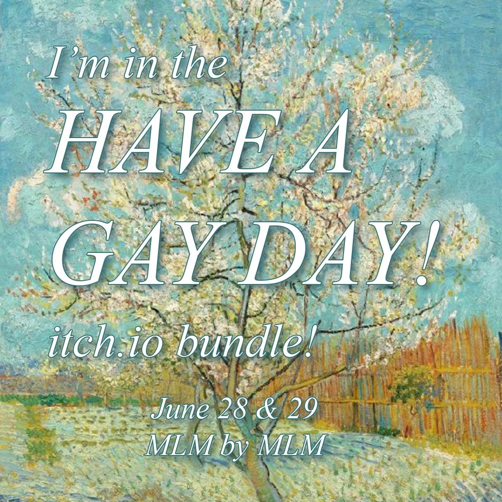a painting of a tree in spring overlayed with the text 'I'm in the Have a Gay Day! itch.io bundle! June 28 & 29.'