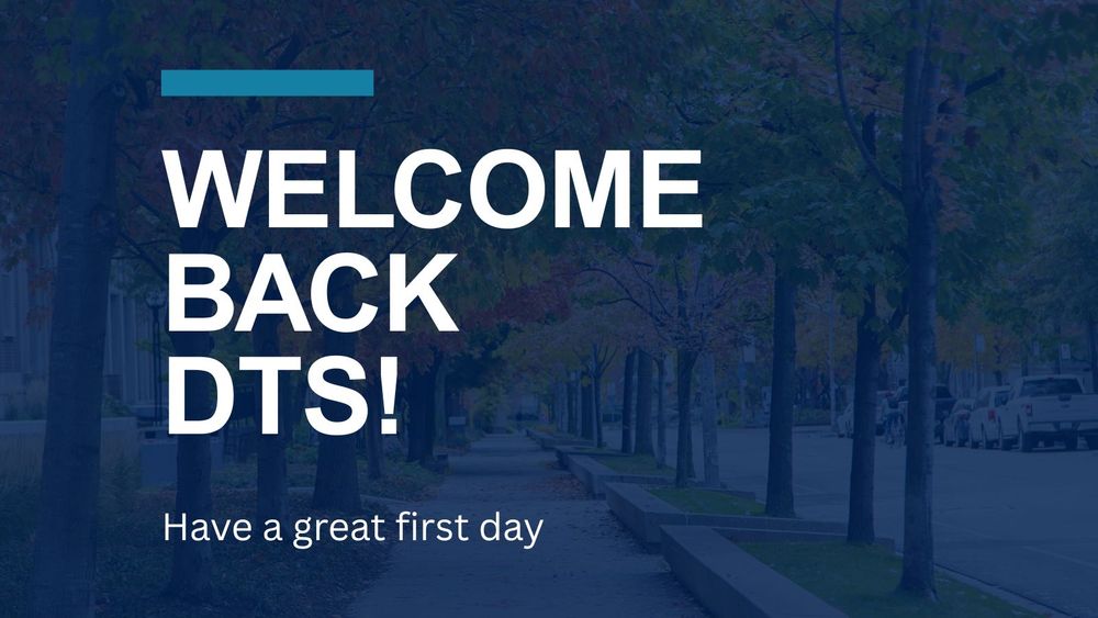 Blue background with white text that reads "Welcome Back DTS! Have a great first day."