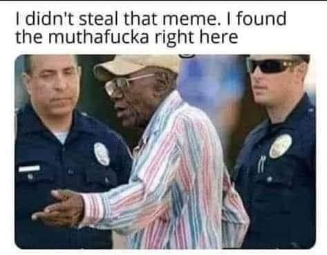 A man gestures to the side while explaining to 2 police officers, “I didn’t steal that meme. I found the muthafucka right here.”