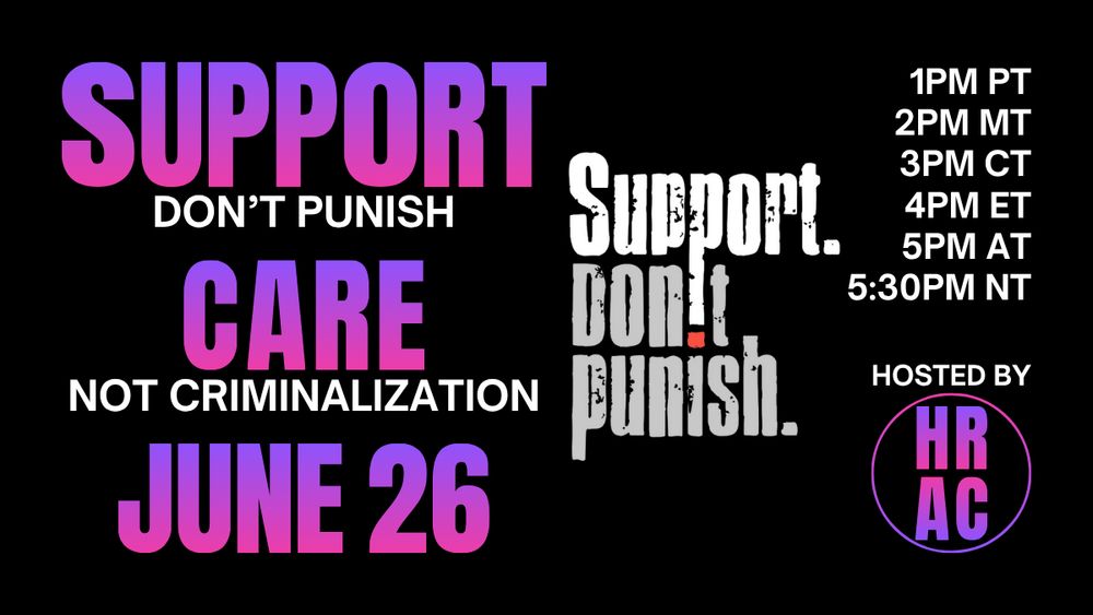Support. Don't Punish. Care, not criminalization.  June 26, 1PM Pacific Time.  Hosted by HRAC.