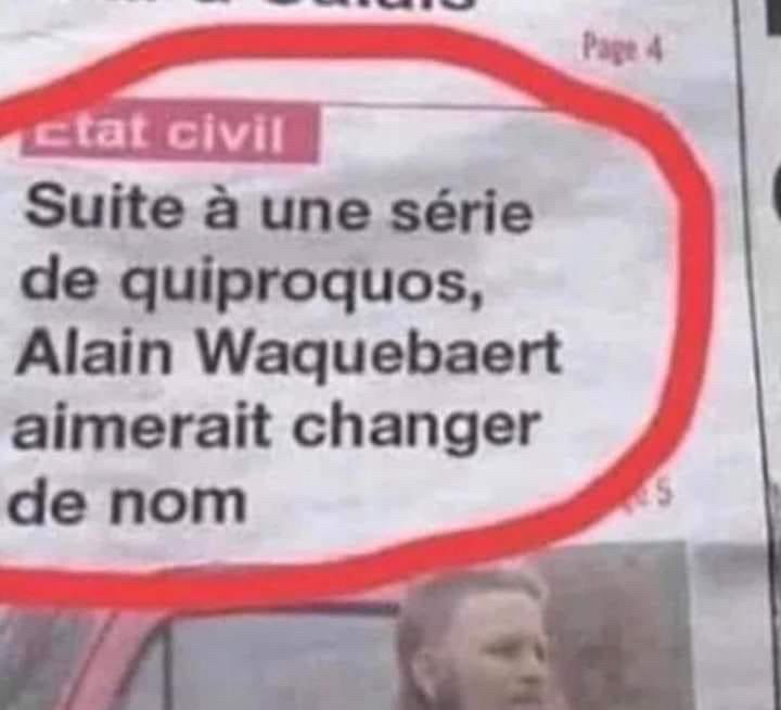 Suite à une série de quiproquos, Alain 
waquebaert aimerait changer de nom