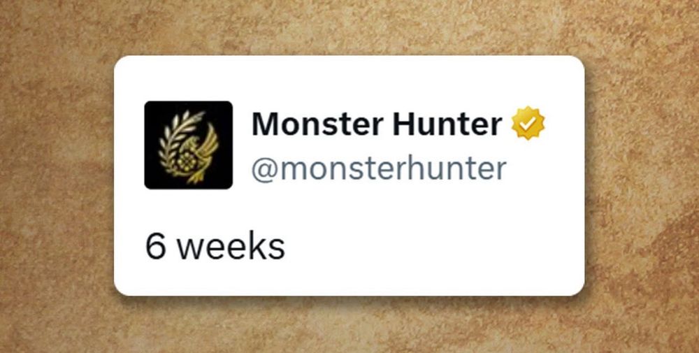 A tweet from the Monster Hunter account saying “6 weeks” implying their upcoming game release.
