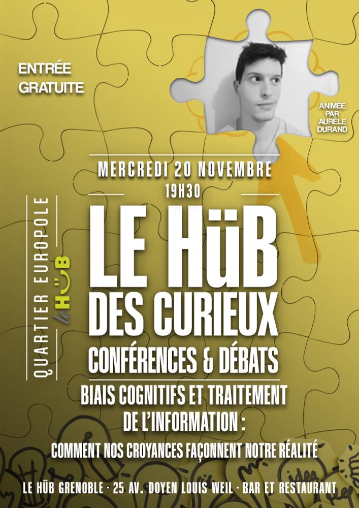 (Affiche) Le Hub des curieux, conférences et débats | Biais cognitifs et traitement de l'information : comment nos croyances façonnent notre réalité ? Animé par Aurèle Durand ; Mercredi 20 novembre, 19h30 au Hub, quartier Europole Grenoble | Entrée gratuite.