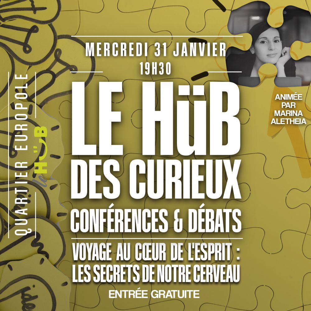 Affiche titrant LE HUB DES CURIEUX. Conférence/débats. Voyage au cœur de l'esprit : les secrets de notre cerveau. Entrée gratuite au Hub, Quartier Europole, animé par Marina Aletheia