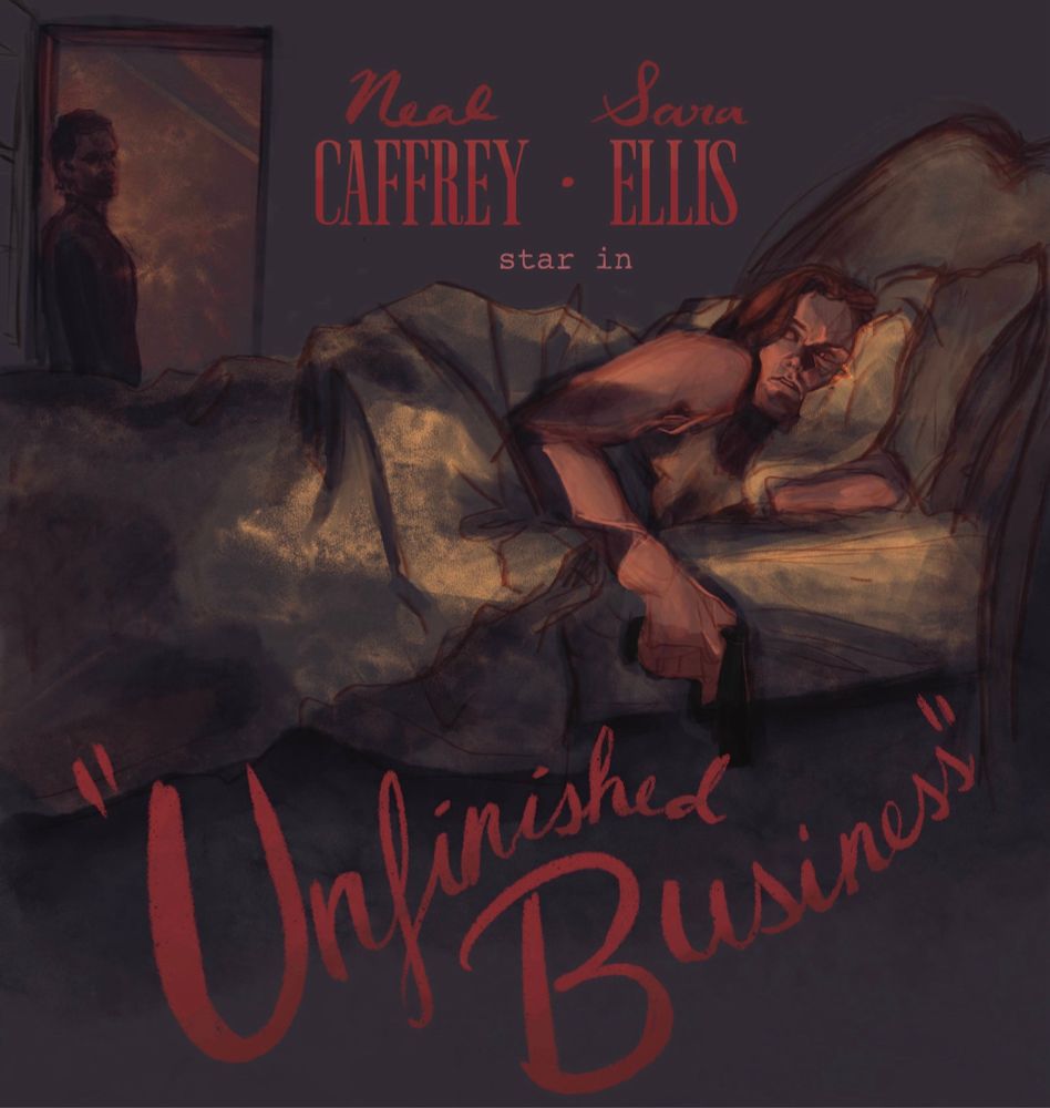 An illustration of a scene from the White Collar episode “Unfinished Business.” Sara Ellis is lying in bed, holding a gun, trying to peek over her shoulder at the intruder in her home, who is silhouetted sneaking in through the open doorway, features barely visible. Light streaks across the bed from a window, highlighting Sara dramatically. text in shades of red reads “Neal Caffrey and Sara Ellis star in” at the top and “Unfinished Business” in large cursive letters across the bottom. 