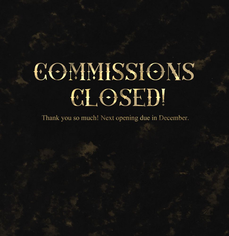 Commissions closed! Next opening due in December.