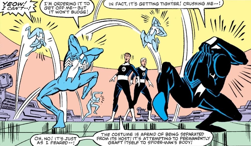 Spider-Man is drawn in connected leaps around a large room trying to pull off his blacl costume, yelling, "YEOW! I can't--! I'm ordering it to get off me--but it won't budge! In fact, it's getting tighter! Crushing me--!

Reed Richards declares while Johnny Storm looks on in astonishment, "Oh, no! It's just as I feared--! The custume is afraid of being separated from its host! It's attempting to permanently graft itself to Spider-Man's body!