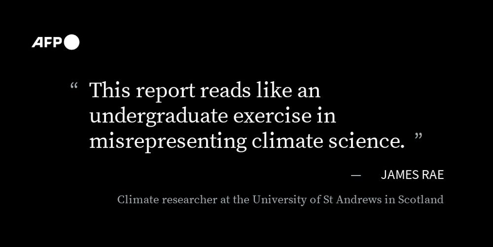 "This report reads like an undergraduate exercise in misrepresenting climate science," James Rae, climate researcher at the University of St Andrews in Scotland