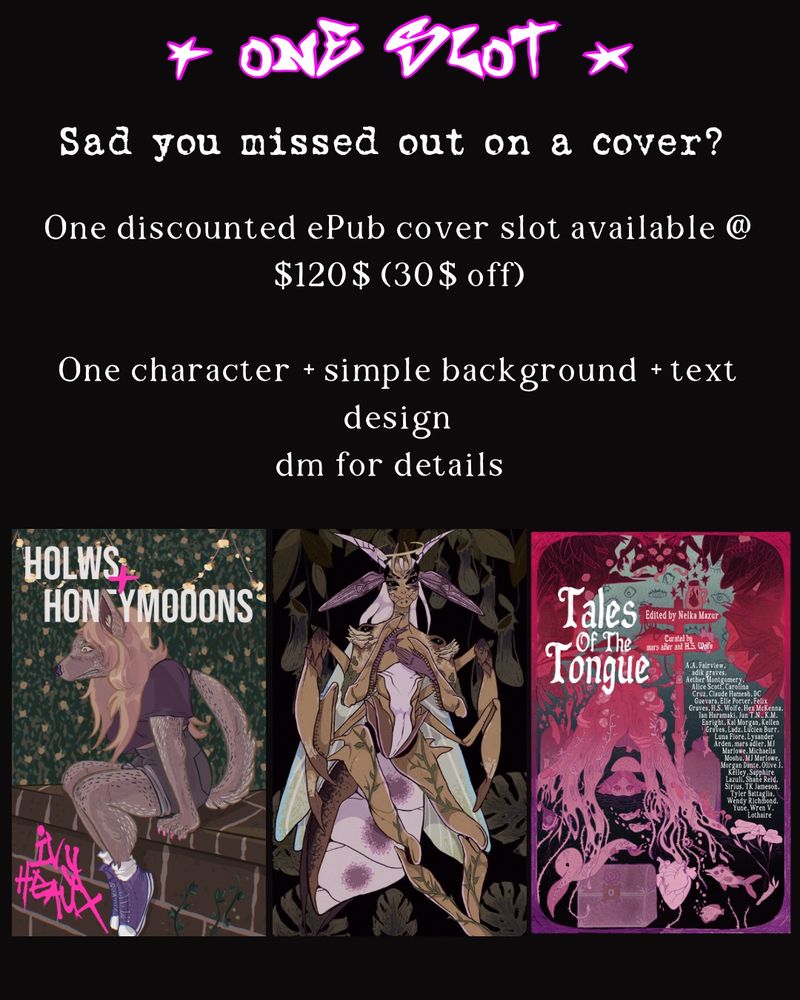 One slot!
Sad you missed out on a cover? One discounted epub cover slot @$120 (30$ off) one character + simple background + text design dm for details 