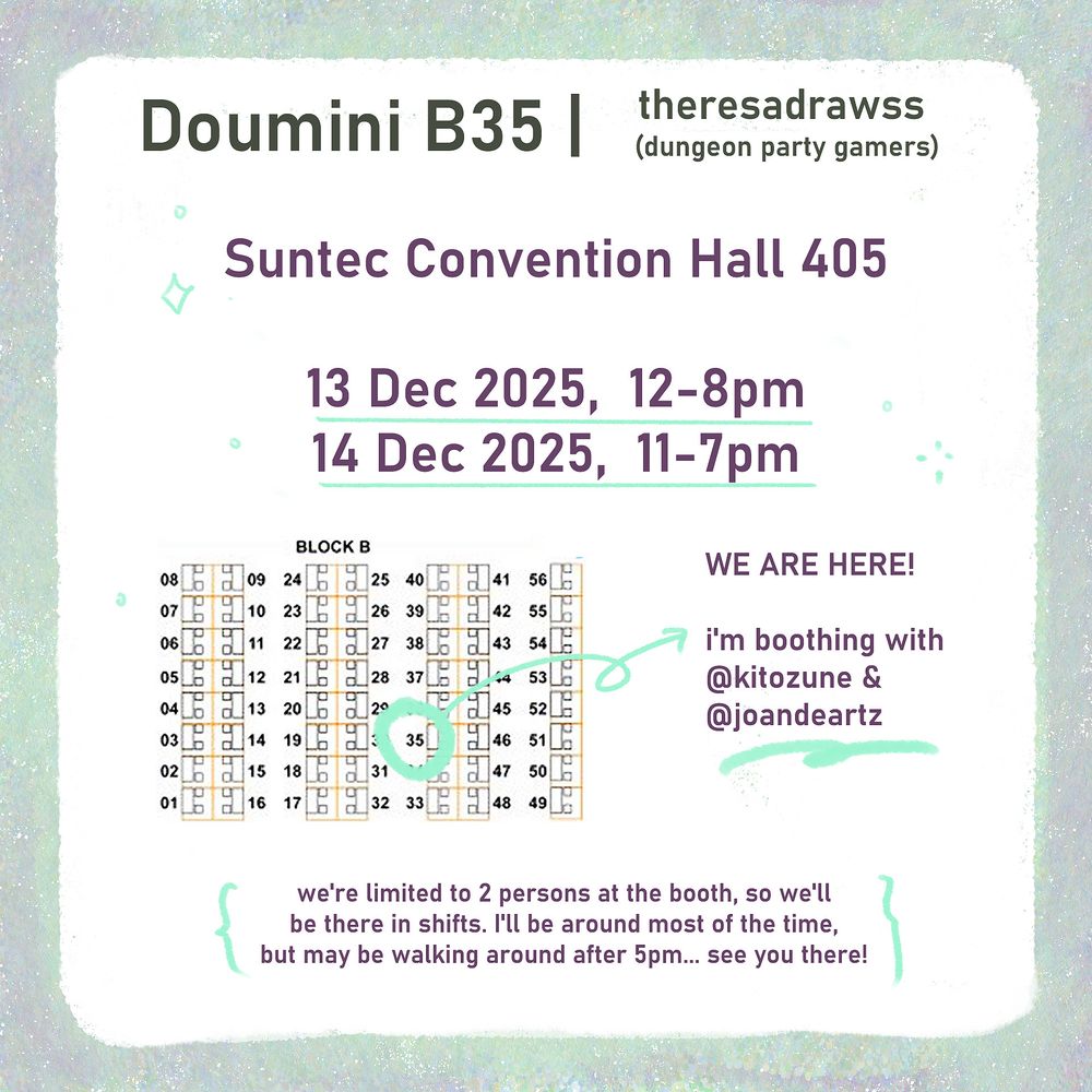 Doujima Mini 
Suntec Convention Hall 405
13 Dec 2025, 12 - 8pm
14 Dec 2025, 11 - 7pm

We are at booth B35 right in the center!!
Also, we're limited to 2 persons at the booth so we'll be around in shifts.
