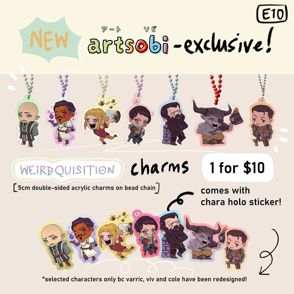 New artsobi - exclusive!
(line up of dragon age inquisition chara charms on a bead chain)
Weirdquisition Charms 1 for $10
[5cm double-sided acrylic charms on bead chain]
comes with chara holo sticker!
*selected characters only bc varric, viv and cole have been redesigned!