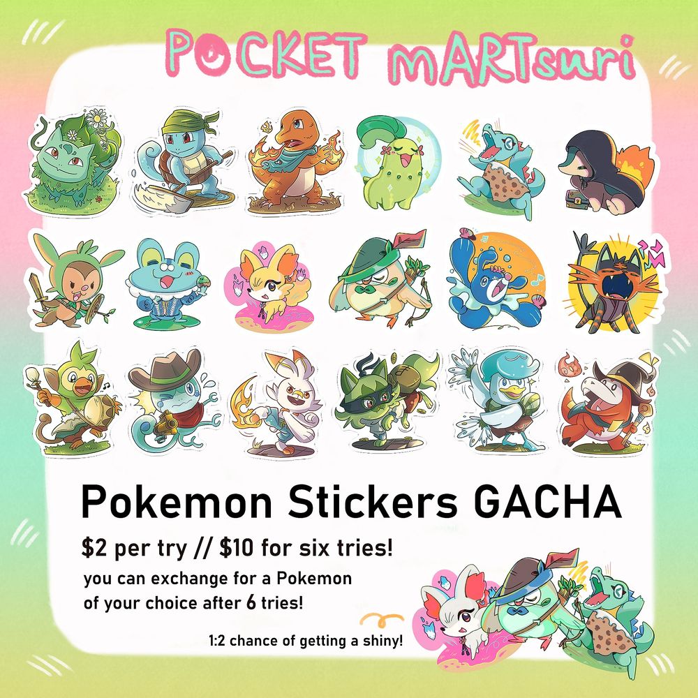 Pocket mARTsuri written in pink and teal on a white and pink-green gradient background.
3 rows of 18 Pokemon designs are arranged neatly on the white background.
There is an image of a trio of shiny Fennerkin, Rowlet, and Totodile in the bottom right corner.

Text: 
Pokemon Stickers GACHA
$2 per try // $10 for six tries!
you can exchange for a Pokemon of your choice after 6 tries! 
1:2 chance of getting a shiny!