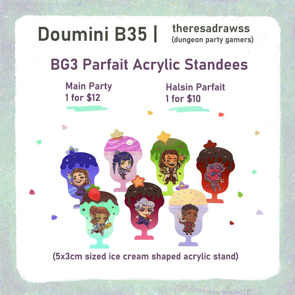 BG3 Parfait Acrylic Standees
5x3cm sized ice cream parfait shaped acrylic stand.

Main Party (Gale, Shadowheart, Karlach, Wyll, Laezel, Astarion)
1 for $12
Halsin 
1 for $10