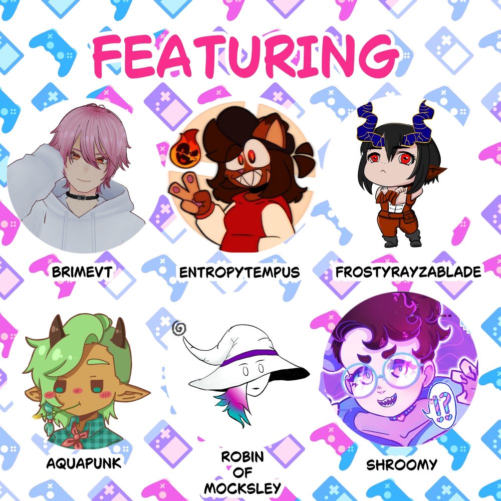 pink letters say the word featuring. from left to right top row. Pink hair and a white sweater Brime vt. A cat with fire powers wearing read and has brown fur entropytempus. a cross armed chibi with blue twisted horns red eyes and a red work suit frosty razablade. Second row left to right green haor brown horns brown skin chewing a peice of grass aquapunk. A white hat with cartoony eyes peeking through with hair that is pink purple and teal robin of mocksley. And Shroomy maroon hair with small teardrop eyebrows with blue circle glasses smiling in a blue sweater