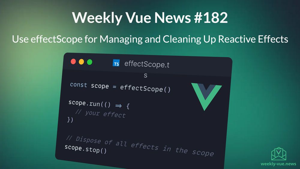 Weekly Vue News #182 - Use effectScope for Managing and Cleaning Up Reactive Effects