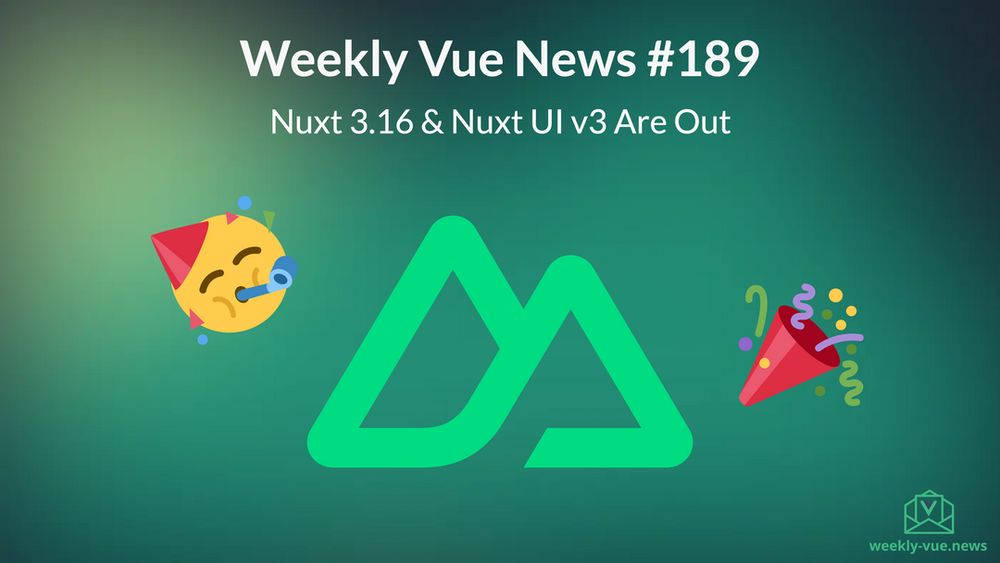 Weekly Vue News #189 - Nuxt 3.16 & Nuxt UI v3 Are Out