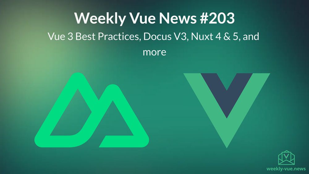 Weekly Vue News #203 - Vue 3 Best Practices, Docus V3, Nuxt 4 & 5, and more