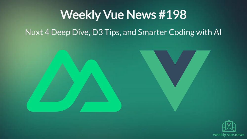 Weekly Vue News #198 - Nuxt 4 Deep Dive, D3 Tips, and Smarter Coding with AI
