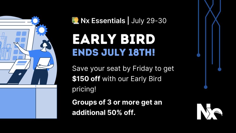 Nx Essentials | July 29-30 - Early Bird Ends July 18th! Save your seat by Friday to get $150 off with our Early Bird pricing!  Groups of 3 or more get an additional 50% off.