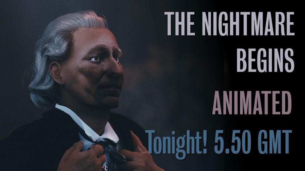 A CG render of the first Doctor Who gripping his lapels. The caption reads 'The Nightmare Begins. Animated. Tonight! 5.50 GMT'.