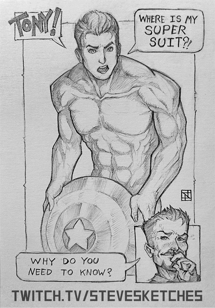 A nude Captain America covers his delicate bits with his shield.  
"TONY! Where is my SUPER SUIT?!" - Steve Rogers, angry.
"Why do you need to know?" - Tony Stark, blushing.  
Graphite on board.  