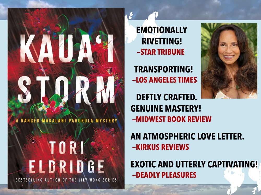 Kaua'i Storm: A Ranger Makalani Pahukula Mystery by Tori Eldridge, Bestselling Author of the Lily Wong Series.

"Emotionally Riveting!" - Star Tribune
"Transporting!" - Los Angeles Times
"Deftly crafted. Genuine mastery!" - Midwest Book Review
"An atmospheric love letter." -Kirkus Reviews
"Exotic and utterly captivating!" -Deadly Pleasures