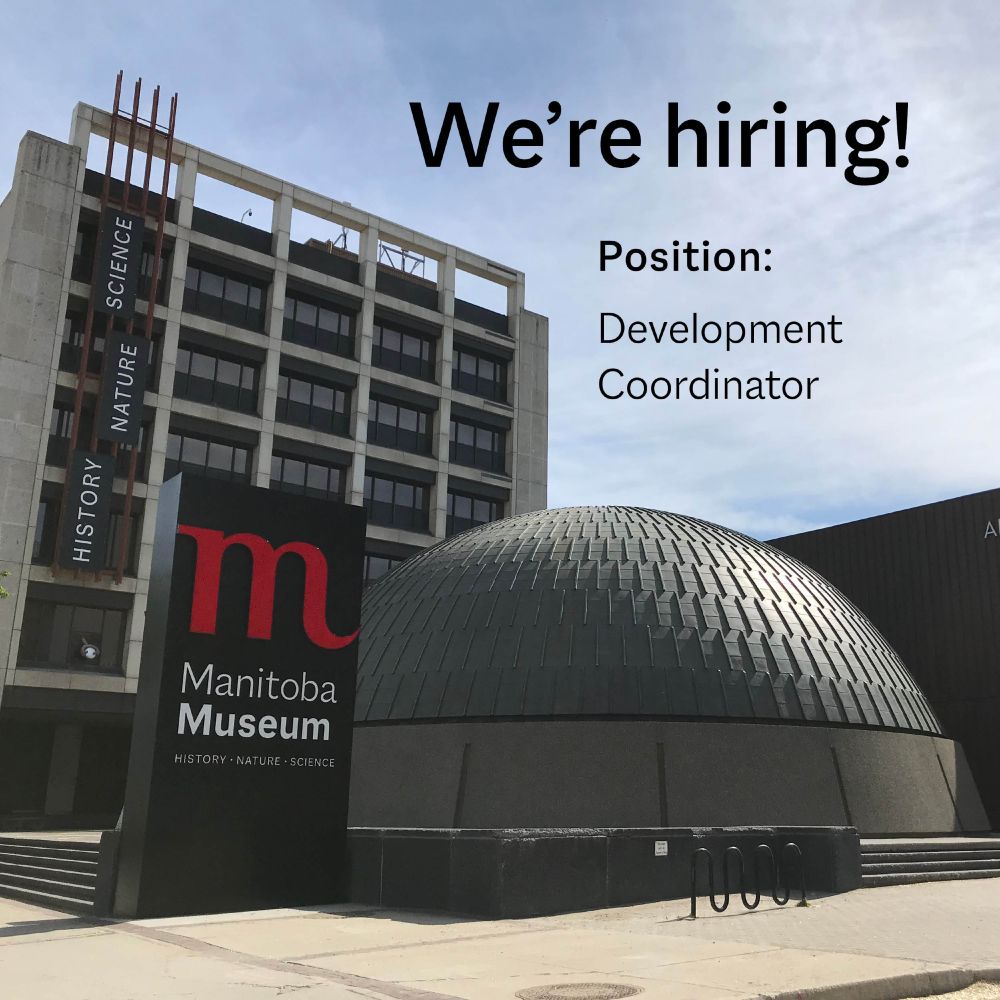 Exterior of the Manitoba Museum, with the Museum, Museum sign, and Planetarium dome in view. Overlaid text reads, "We're hiring! / Position: / Development Coordinator”.