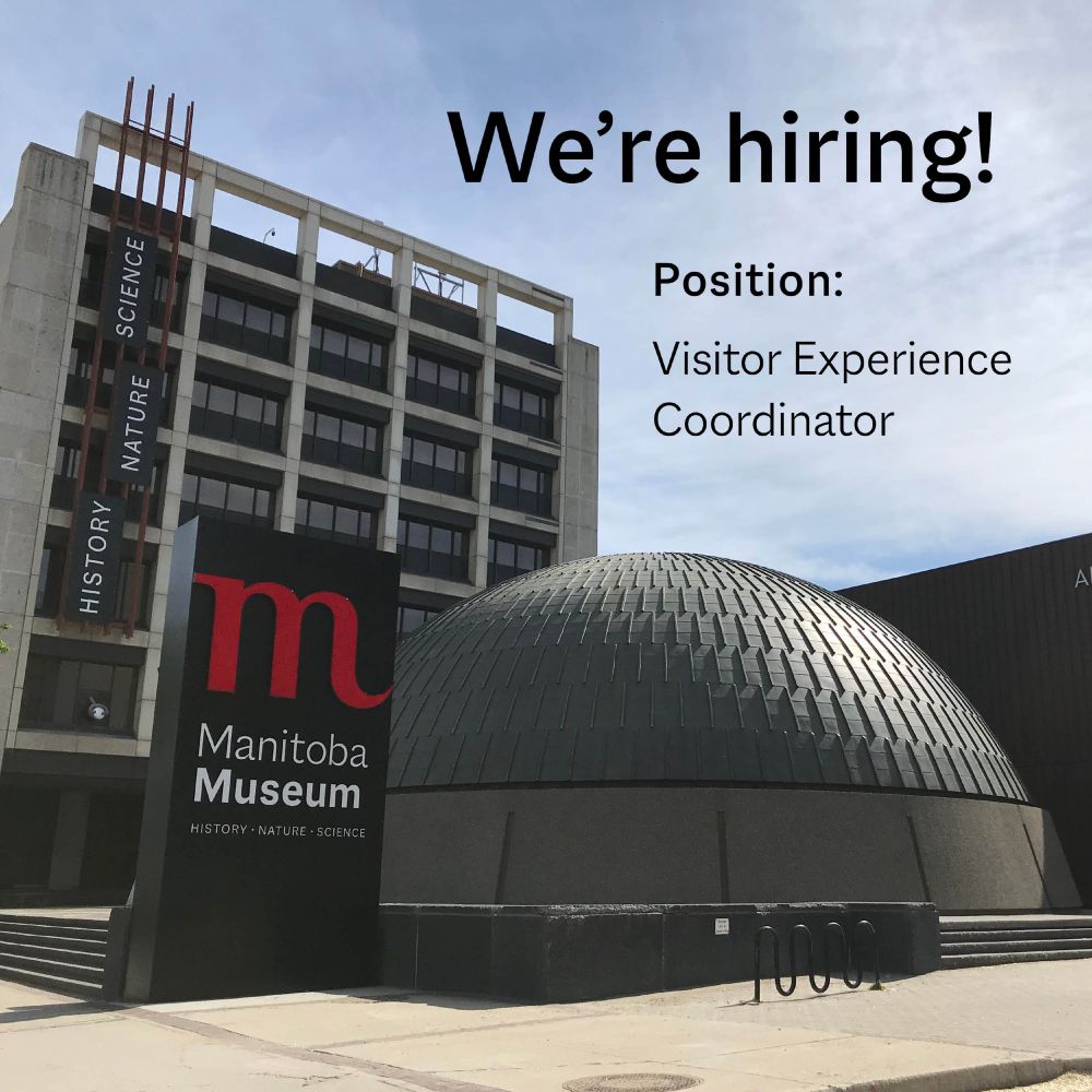 Exterior of the Manitoba Museum, with the Museum, Museum sign, and Planetarium dome in view. Overlaid text reads, "We're hiring! / Position: / Visitor Experience Coordinator”.