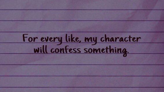 For every like, my character will confess something.