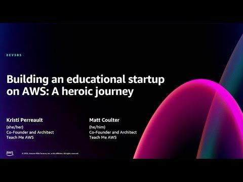 AWS re:Invent 2024 - Building an educational startup on AWS: A heroic journey (DEV305)