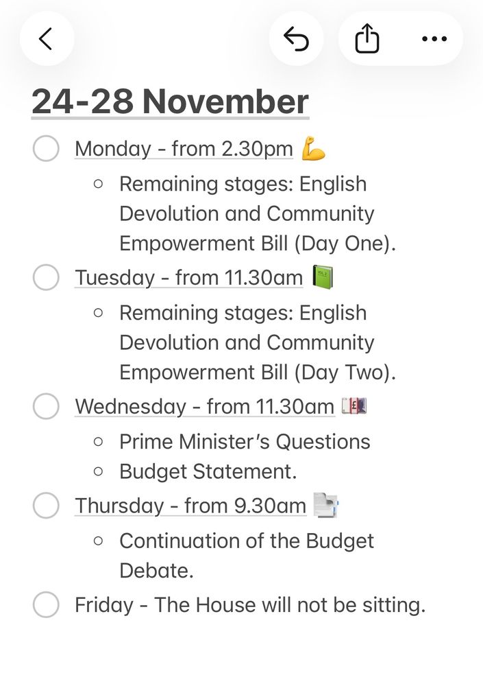 24-28 November

Monday - from 2.30pm
* Remaining stages: English Devolution and Community Empowerment Bill (Day One).

Tuesday - from 11.30am 
* Remaining stages: English Devolution and Community Empowerment Bill (Day Two).

Wednesday - from 11.30am
* ﻿﻿Prime Minister's Questions
* ﻿﻿Budget Statement

Thursday - from 9.30am
* ﻿﻿Continuation of the Budget Debate

Friday - The House will not be sitting. 
