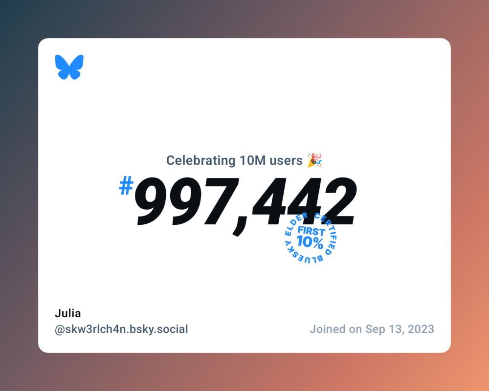 A virtual certificate with text "Celebrating 10M users on Bluesky, #997,442, Julia ‪@skw3rlch4n.bsky.social‬, joined on Sep 13, 2023"