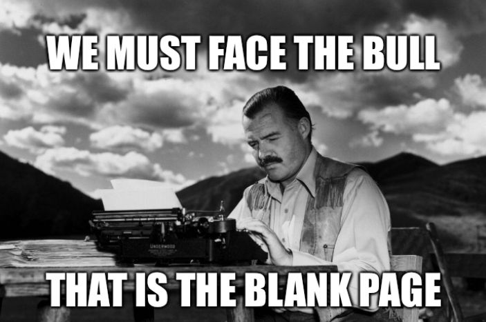 Earnest Hemingway sits outdoors at a typewriter, the image captioned, “WE MUST FACE THE BULL THAT IS THE BLANK PAGE.”