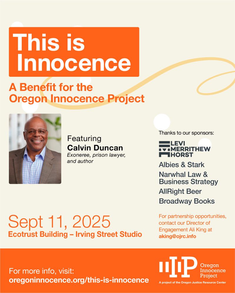 Image of Calvin Duncan in a blue plaid shirt with a brown blazer. He has glasses and a fine mustache. The announcement reads: This is Innocence. A benefit for the Oregon Innocence Project. Featuring Calvin Duncan, Exoneree, prison lawyer, and author. September 11, 2025 at the Ecotrust Building-Irving Street Studio. For more info, visit: oregoninnocence.org/this-is-innocence. Thanks to our sponsors: Levi, Merrithew, Horst; Albies & Stark; Narwhal Law & Business Strategy; AllRight Beer; Broadway Books. For partnership opportunities, contact our Director of Engagement, Ali King at aking@ojrc.info