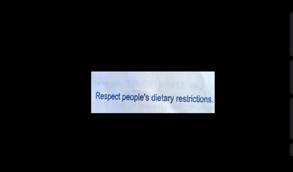 A fortune cookie message that says "Respect people's dietary restrictions" 