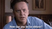Clip from Shawshank redemption with Andy saying "how can you be so obtuse?"