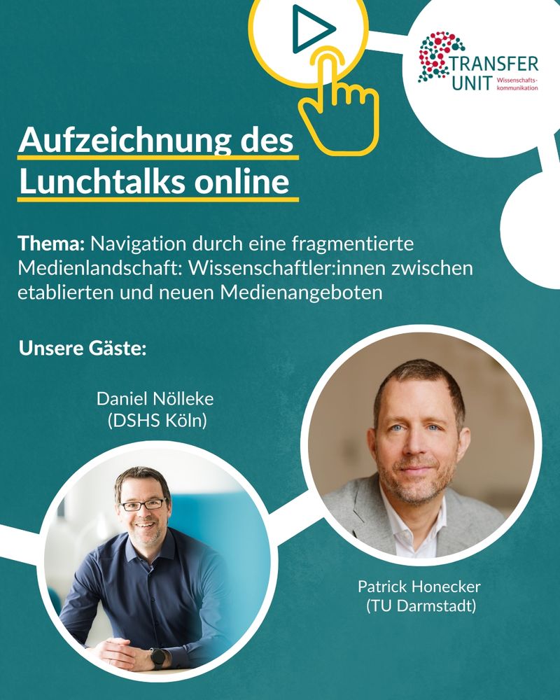 Aufzeichnung des Lunchtalks online. Thema: Navigation durch eine fragmentierte Medienlandschaft: Wissenschaftler:innen zwischen etablierten und neuen Medienangeboten, Unsere Gäste: Daniel Nölleke (DSHS Köln), Patrick Honecker (TU Darmstadt); Logo Transfer Unit, Porträts Gäste
